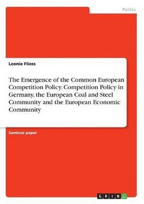 The Emergence of the Common European Competition Policy. Competition Policy in G