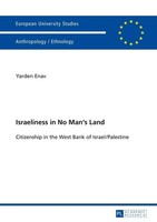 Israeliness In No Man's Land Citizenship In The West Bank Of Israel/Palestine
