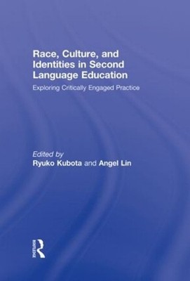 Race, Culture, and Identities in Second Language Education: Exploring Critically