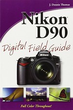 Nikon D90 Digital Field Guide, Thomas, J. Dennis