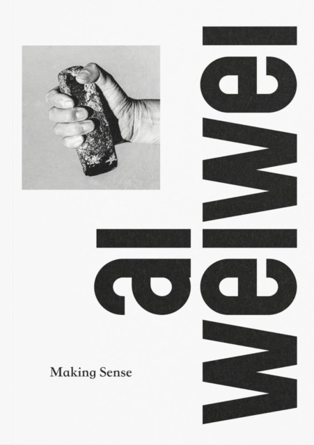 Ai Weiwei: Making Sense by Justin McGuirk (Paperback Book)