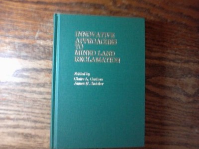 INNOVATIVE APPROACHES TO MINED LAND RECLAMATION By Claire L. Carlson & James H.