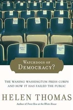 Watchdogs of Democracy?: The Waning Washington Press Corps and How It Has Failed