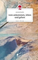 Vom Ankommen, Leben Und Gehen. Life Is A Story - Story.One Antonia Boedts