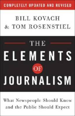 The Elements of Journalism: What Newspeople Should Know and the Public Sh - GOOD