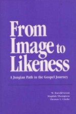 FROM IMAGE TO LIKENESS: A JUNGIAN PATH IN THE GOSPEL By W. Harold Grant & Mary