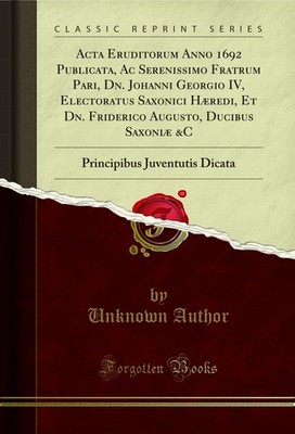 Acta Eruditorum Anno 1692 Publicata, Ac Serenissimo Fratrum Pari, Dn. Johanni