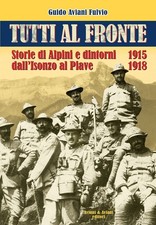 Libri Aviani Fulvio Guido - Tutti Al Fronte. Storie Di Alpini E Dintorni Dall'is
