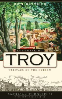 Remembering Troy: Heritage on the Hudson (Hardback or Cased Book)