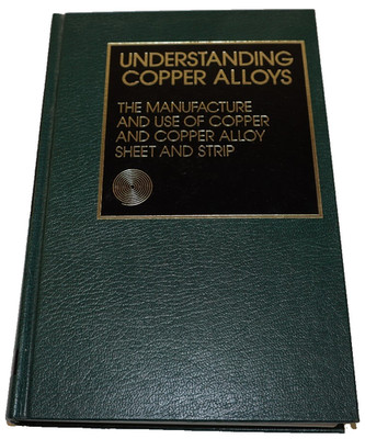 Understanding Copper Alloys: The Manufacture and Use of Copper & Copper Alloys