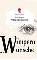 Verlorene WimpernwüNsche. Life Is A Story - Story.One Melanie Schmitt