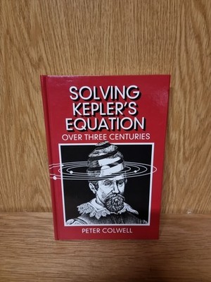 SOLVING KEPLER'S EQUATION OVER THREE CENTURIES Peter Colwell - Hardcover (10f)