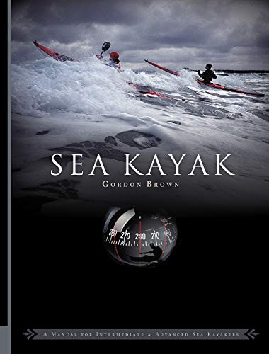 Sea Kayak: A Manual for Intermediate and Advanced... by Brown, Gordon 095470617X