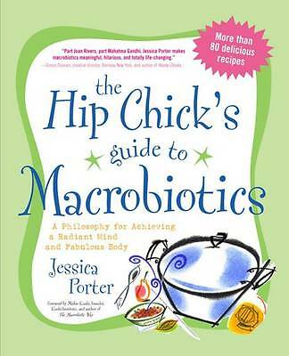 The Hip Chick's Guide to Macrobiotics: A Philosophy for Achieving a Radiant...
