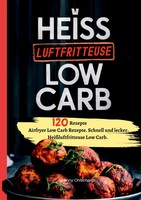HeißLuftfritteuse Kochbuch Low Carb-120 Rezepte | Benny Ohlscheidt | Taschenbuch