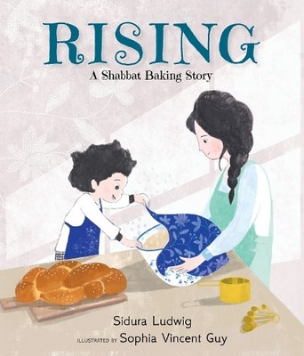 Rising: A Shabbat Baking Story by Sidura Ludwig, Sophia Vince... - 9781529522624