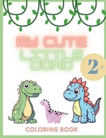MY Cute Little Dino | Coloring Book For Girls And Boy, 2+ Coloring Book For Kids