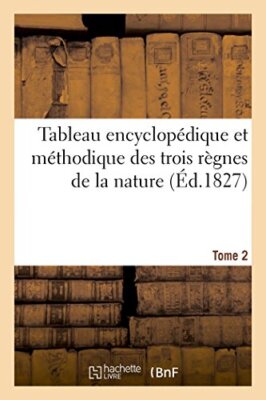 Tableau encyclopedique et methodique des trois regnes de la nature. Tome 2     