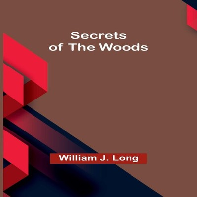 Secrets of the Woods William J. Long Paperback Alpha Editions