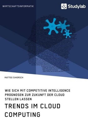 Trends im Cloud Computing. Wie sich mit Competitive Intelligence Prognosen zur Z