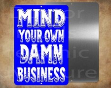 MIND YOUR OWN DAMN BUSINESS 8" x 12" metal sign Made in USA