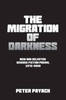 The Migration Of Darkness: Selected Science Fiction Poems, 1975-2020 - GOOD