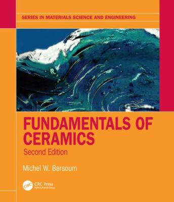 Fundamentals of Ceramics (Series in Materials Science and Engineering) by 