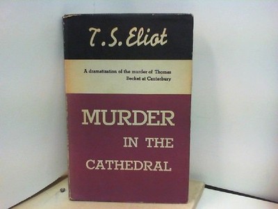 Murder in the Cathedral Thomas Stearns Eliot: