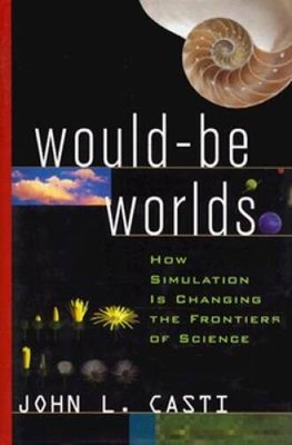 Would-Be Worlds: How Simulation is Changing the Frontiers of Science - VERY GOOD