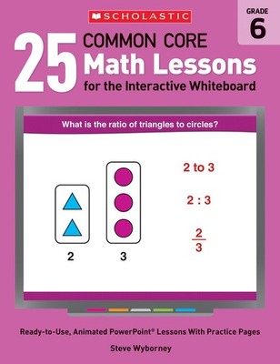 25 Common Core Math Lessons for the Interactive Whiteboard: Grade 6: Ready-t...