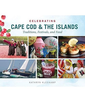 Celebrating Cape Cod & the Islands: Traditions, Festivals, and Food: Traditions,