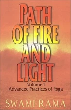 Path of Fire and Light, Vol. 1: Advanced Practices of Yoga by Rama, Swami
