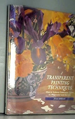 Transparent Painting Techniques: How to Achieve Veils of... - Jordan, Julia
