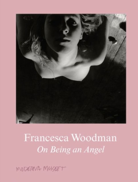 Francesca Woodman: On Being an Angel by Francesca Woodman HARDBACK 9783863357504
