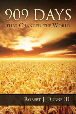 909 Days That Changed the World - Paperback By Dunne, Robert J. - GOOD
