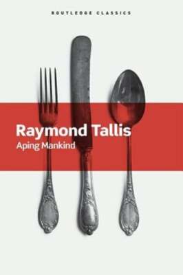 Aping Mankind by Raymond Tallis: New