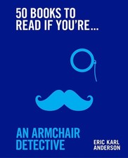 50 Books to Read If You're an Armchair Detective by Eric Karl Anderson Hardcover