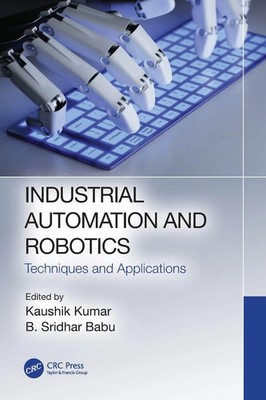 Industrial Automation and Robotics Techniques and Applications Kumar (u. a.)