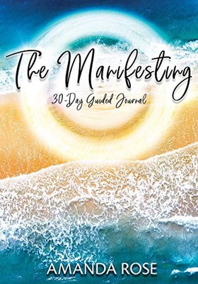 The Manifesting 30-Day Guided Journal, Rose, Amanda