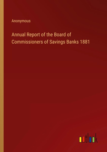 Anonymous | Annual Report Of The Board Of Commissioners Of Savings Banks 1881-image