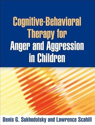 Cognitive-Behavioral Therapy for Anger and Aggression in Children by Denis G. S