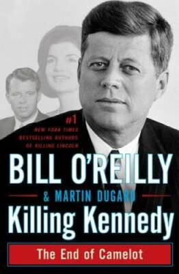 Killing Kennedy: The End of Camelot - Hardcover By O'Reilly, Bill - GOOD