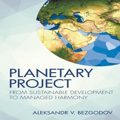 Planetary Project From Sustainable Development to Managed Harmony