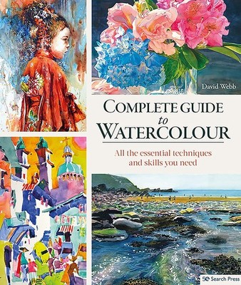 Complete Guide to Watercolour: All the Essential Techniques and Skills You N...