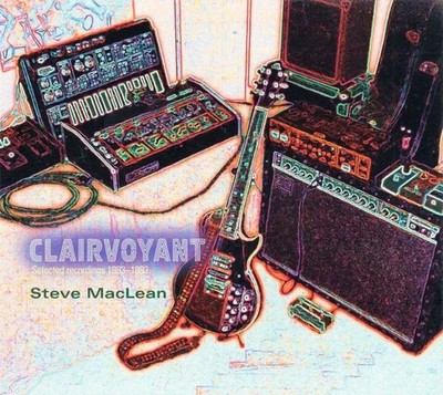 Steve MacLean: Clairvoyant - Selected Recordings 1983-1993 (CD, 2025)