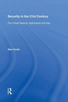 Security In The 21St Century The United Nations, Afghanistan And Iraq Alex Conte