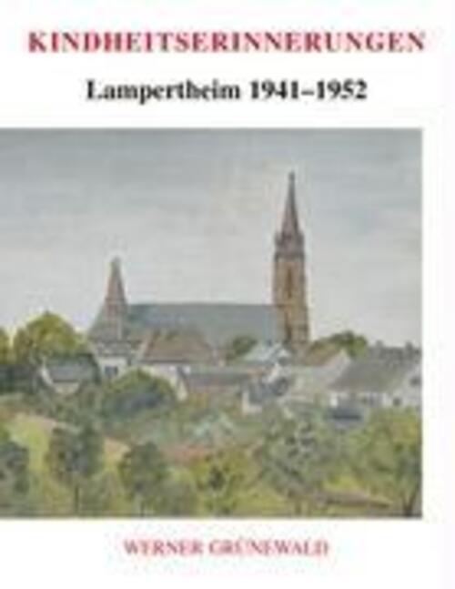 Thumbnail - Kindheitserinnerungen Lampertheim 1941-1952 Werner Grünewald