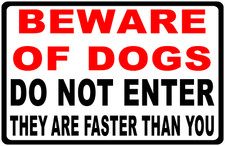 Beware Of Dogs Do Not Enter They Are Faster Sign. Size Options