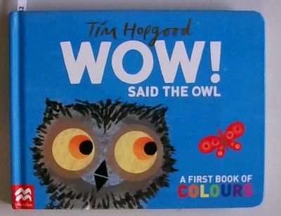 WOW! Said the Owl: A First Book of Colours Hopgood, Tim: