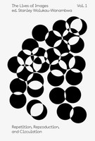 The Lives Of Images, Vol I: Repetition, Reproduction, Circulation | Englisch